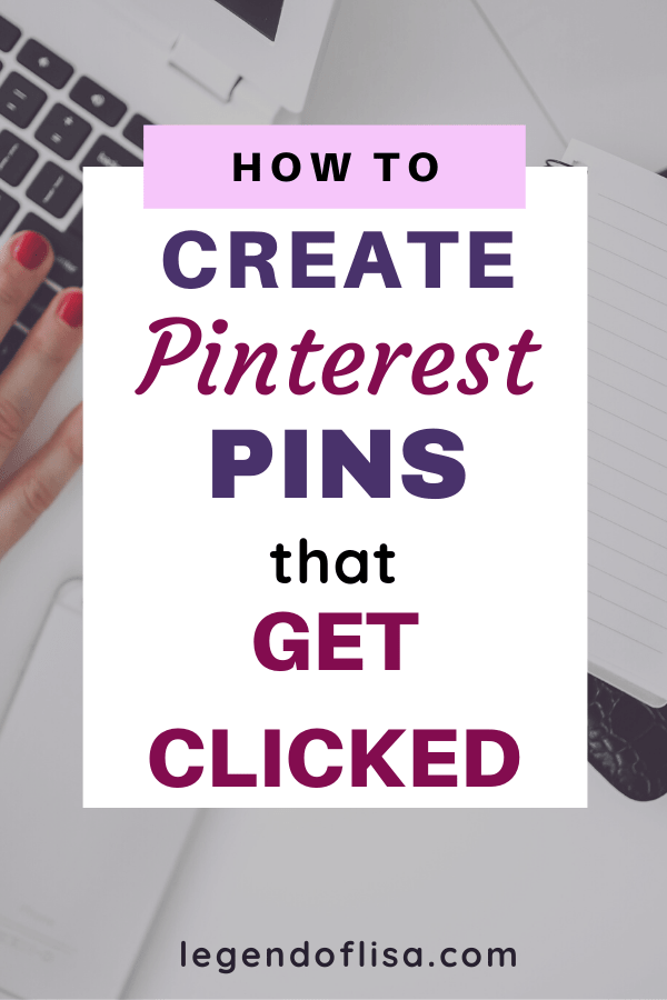 How to Create Pinterest Pins that Get Clicked - Legend of Lisa